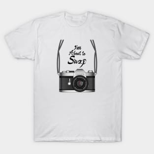 Camera - I'm About To Snap T-Shirt